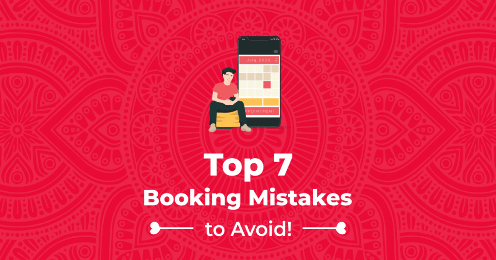 Top 7 Booking Mistakes to Avoid!