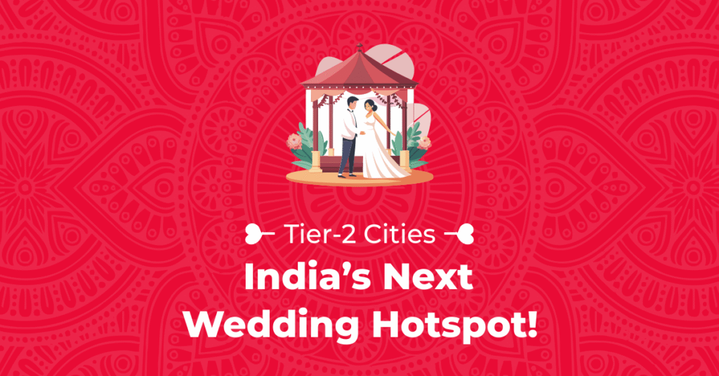Tier-2 Cities: India’s Next Wedding Hotspot!